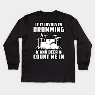 If It Involves Drumming and Beer, Count Me In! Funny Drummer T-Shirt Kids Long Sleeve T-Shirt